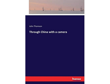 Livro Through China with a camera de John Thomson (Inglês)