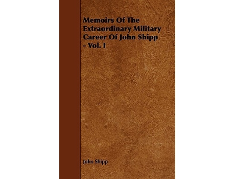 Livro Memoirs Of The Extraordinary Military Career Of John Shipp Vol I de John Shipp (Inglês)