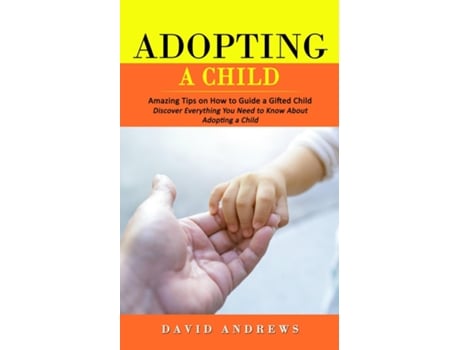 Livro Adopting A Child Amazing Tips On How To Guide A Gifted Child De David Andrews (inglês)
