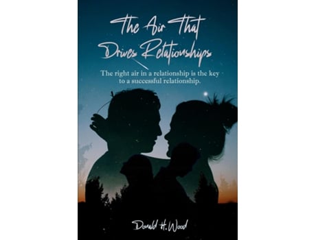 Livro The Air That Drives Relationships The right air in a relationship is the key to a successful relationship. de Donald H Wood (Inglês)