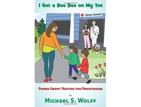 Livro I Got a Boo Boo on my Toe Poems About Visiting the Pediatrician de Michael S Wolff (Inglês)