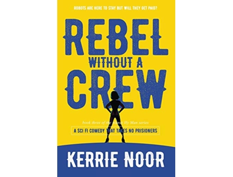 Livro Rebel Without A Crew A Sci Fi Comedy Where Women Run Riot 3 Planet Hyman de Kerrie A Noor (Inglês)