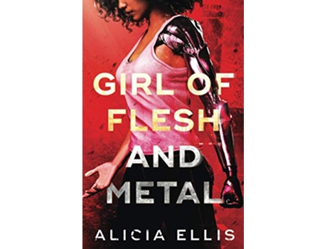 Livro Girl of Flesh and Metal de Alicia Ellis (Inglês)