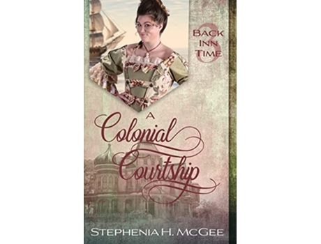 Livro A Colonial Courtship A Time Travel Romance de Stephenia H McGee (Inglês)