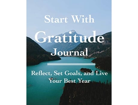 Livro Start with Gratitude Journal Reflect Set Goals and Live Your Best Year de C Marie (Inglês)