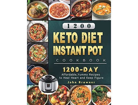 Livro 1200 Keto Diet Instant Pot Cookbook 1200 Days Affordable Yummy Recipes to Heal Heart and Keep Figure de John Brawner (Inglês)