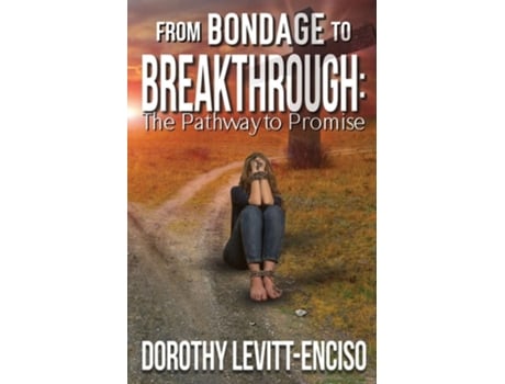 Livro From Bondage to Breakthrough The Pathway to Promise de Dorothy Levitt-Enciso (Inglês)