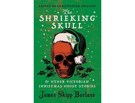 Livro The Shrieking Skull and Other Victorian Christmas Ghost Stories de James Skipp Borlase (Inglês - Capa Dura)