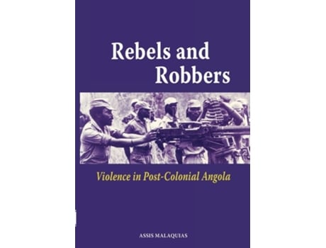 Livro Rebels And Robbers. Violence In Post-colonial Angola De Assis Malaquias (inglês)