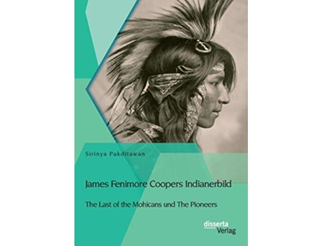 Livro James Fenimore Coopers Indianerbild The Last of the Mohicans und The Pioneers German Edition de Sirinya Pakditawan (Alemão)