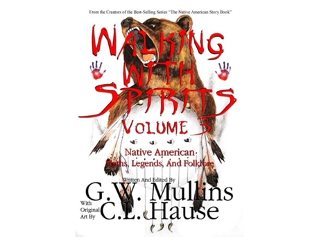 Livro Walking With Spirits Volume 3 Native American Myths, Legends, And Folklore De Gw Mullins (inglês)