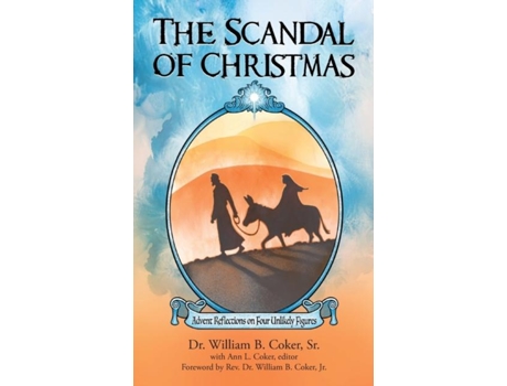 Livro The Scandal Of Christmas Advent Reflections On Four Unlikely Figures De Coker, Dr William Et Al. (inglês)