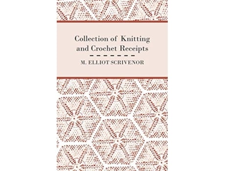 Livro Collection of Knitting and Crochet Receipts Fully Illustrated de M Elliot Scrivenor (Inglês)