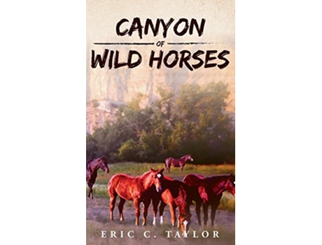 Livro Canyon of Wild Horses de Eric C Taylor (Inglês - Capa Dura)
