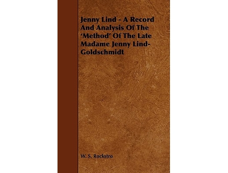 Livro Jenny Lind A Record and Analysis of the Method of the Late Madame Jenny LindGoldschmidt de W S Rockstro (Inglês)