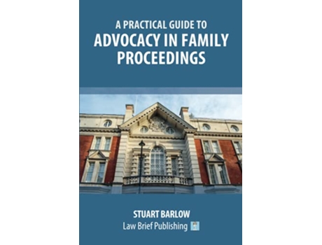 Livro A Practical Guide to Advocacy in Family Proceedings de Stuart Barlow (Inglês)