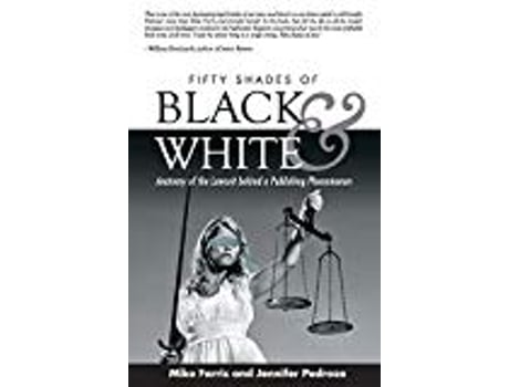 Livro Fifty Shades Of Black And White Anatomy Of The Lawsuit Behind A Publishing Phenomenon de Mike Farris Jennifer Pedroza (Inglês)