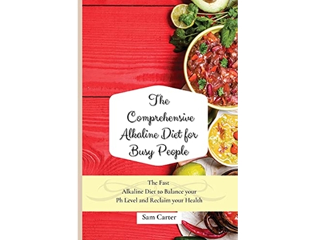 Livro The Comprehensive Alkaline Diet for Busy People The Fast Alkaline Diet to Balance your Ph Level and Reclaim your Health de Sam Carter (Inglês)