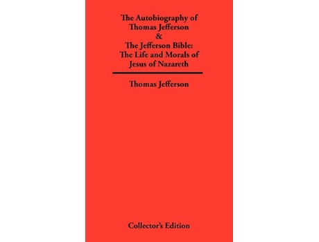 Livro Autobiography of Thomas Jefferson The Jefferson Bible The Life and Morals of Jesus of Nazareth de Thomas Jefferson (Inglês)