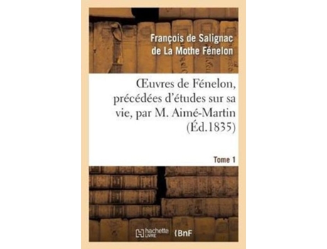 Livro Oeuvres de Fénelon, précédées détudes sur sa vie, par M. Aimé-Martin. Tome 1 de DE LA MOTHE FENELON-F (Inglês)