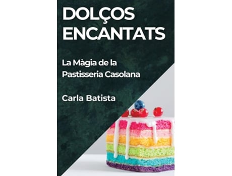 Livro Dolços Encantats La Màgia de la Pastisseria Casolana de Carla Batista (Inglês)