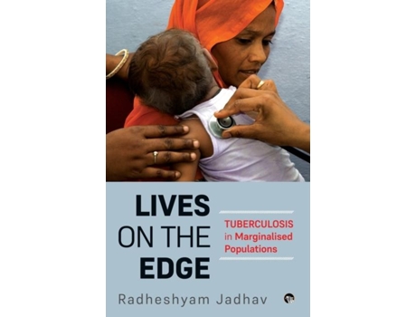 Livro Lives On The Edge Tuberculosis In Marginalised Populations De Radheshyam Jadhav (inglês)