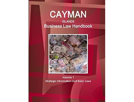 Livro Cayman Islands Business Law Handbook Volume 1 Strategic Information and Basic Laws de WWW.IBPUS.COM (Inglês)