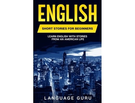 Livro English Short Stories for Beginners Learn English With Stories From an American Life de Language Guru (Inglês)