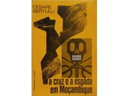 Livro A Cruz E A Espada Em Moçambique. (Português)