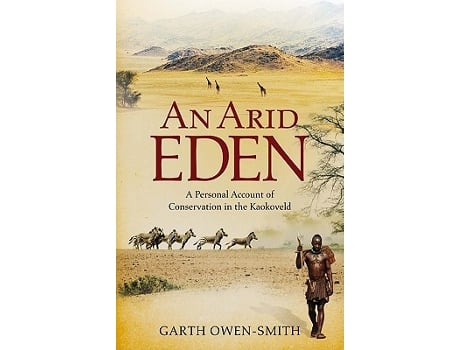 Livro An Arid Eden A Personal Account of Conservation in the Kaokoveld de Garth OwenSmith (Inglês)