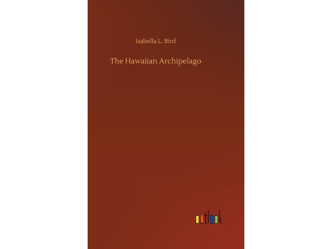 Livro The Hawaiian Archipelago De Isabella L Bird (inglês)