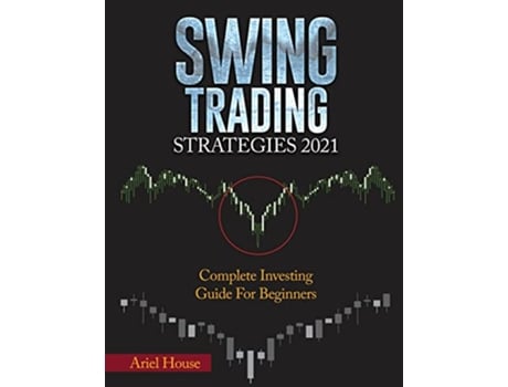 Livro Swing Trading Strategies 2021 Complete Investing Guide For Beginners de Ariel House (Inglês)