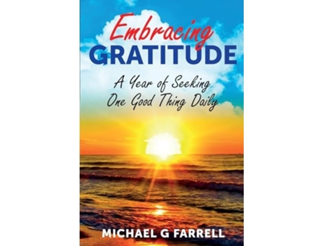 Livro Embracing Gratitude A Year of Seeking One Good Thing Daily de Michael G Farrell (Inglês)