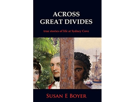 Livro Across Great Divides True Stories of Life at Sydney Cove de Susan E Boyer (Inglês)