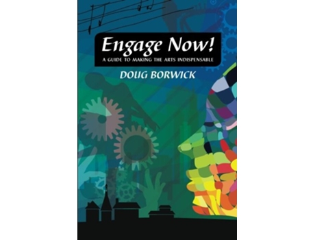 Livro Engage Now A Guide to Making the Arts Indispensable de Doug Borwick (Inglês)