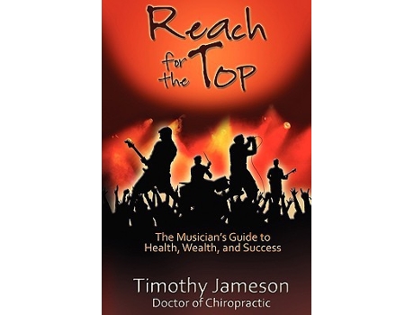 Livro Reach for the Top The Musicians Guide to Health Wealth and Success de Timothy Jameson e Jaime J Vendera (Inglês)