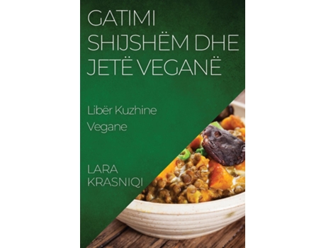 Livro Gatimi Shijshëm dhe Jetë Veganë Libër Kuzhine Vegane de Lara Krasniqi (Inglês)