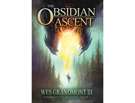 Livro The Obsidian Ascent Emerald City Dragons - Book 1 De Grandmont Wes Iii (inglês - Capa Dura)