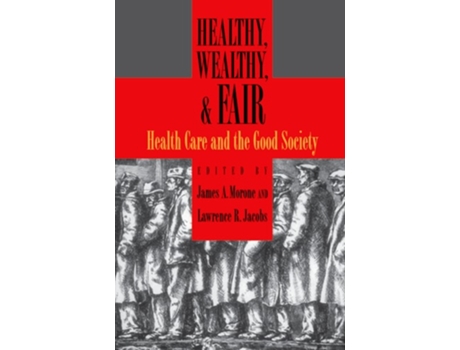 Livro Healthy, Wealthy, & Fair: Health Care and the Good Society de James A. Morone ( Inglês )