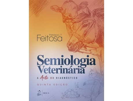 Livro Semiologia Veterinaria-a Arte Do Diagnostico De Francisco Leydson F Feitosa (português Do Brasil)