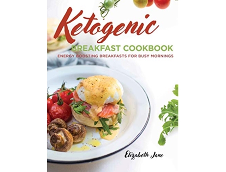 Livro Keto Breakfast Cookbook Energy Boosting Breakfasts for Busy Mornings de Elizabeth Jane (Inglês)
