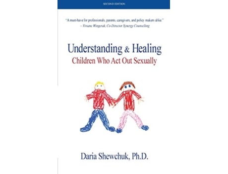 Livro Understanding Healing Children Who Act Out Sexually Second Edition de Daria Shewchuk (Inglês)