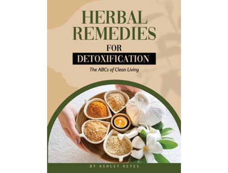 Livro HERBAL REMEDIES FOR DETOXIFICATION The ABCs of Clean Living de ASHLEY REYES (Inglês)
