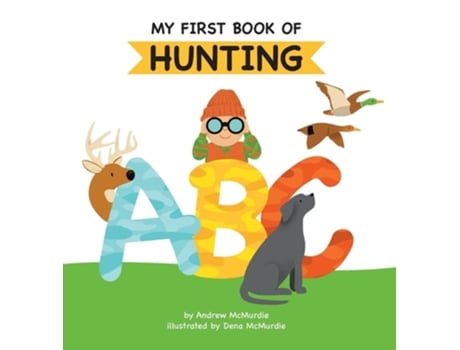 Livro My First Book of Hunting ABC A Rhyming Alphabet Primer for Children About Hunting and Outdoor Life de Andrew McMurdie (Inglês - Capa Dura)