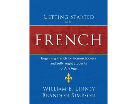 Livro Getting Started With French Beginning French For Homeschoolers And Self-taught Students Of Any Age De Linney, William Ernest Et Al. (inglês)