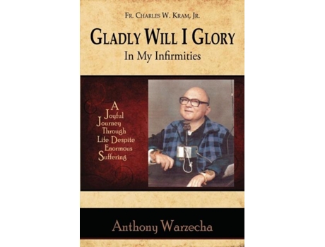 Livro Gladly Will I Glory In My Infirmities De Anthony Warzecha (inglês)