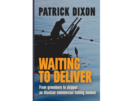 Livro Waiting To Deliver From Greenhorn To Skipper- An Alaskan Commercial Fishing Memoir De Patrick Dixon (inglês)