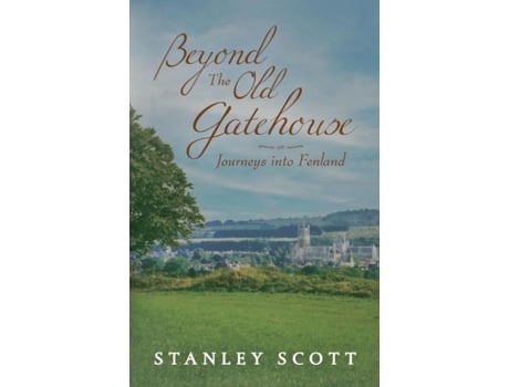 Livro Beyond The Old Gatehouse Journeys Into Fenland De Stanley Scott (inglês)