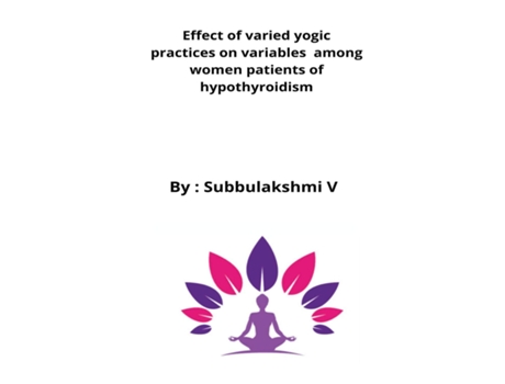 Livro Effect Of Varied Yogic Practices On Variables Among Women Patients Of Hypothyroidism De Subbulakshmi V (inglês)