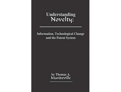Livro Understanding Novelty Information Technological Change and the Patent System de T D Mandeville Thomas Mandeville Unknown (Inglês)